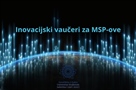 Otvoren poziv „Inovacijski vaučeri za MSP-ove“